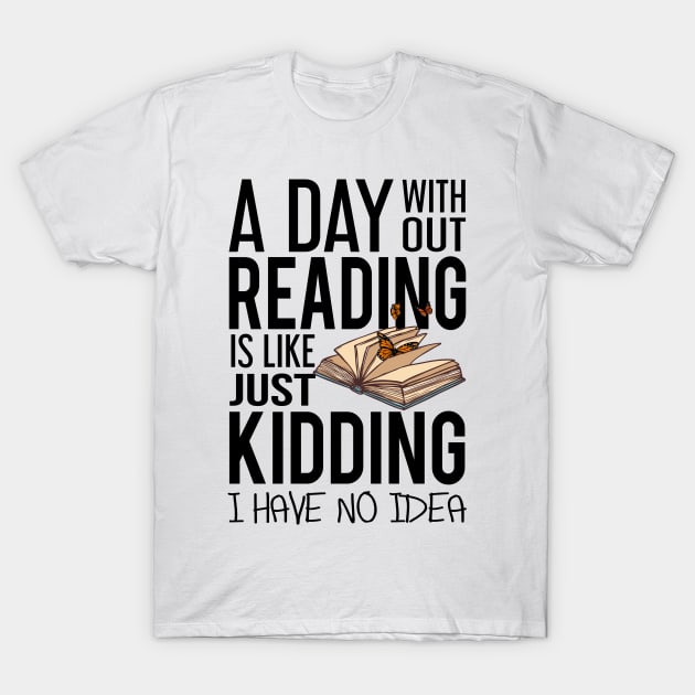 'A Day Without Reading' Cute Books Lover Gift T-Shirt by ourwackyhome